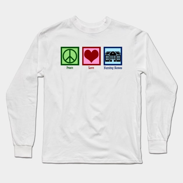 Peace Love Nursing Home Long Sleeve T-Shirt by epiclovedesigns